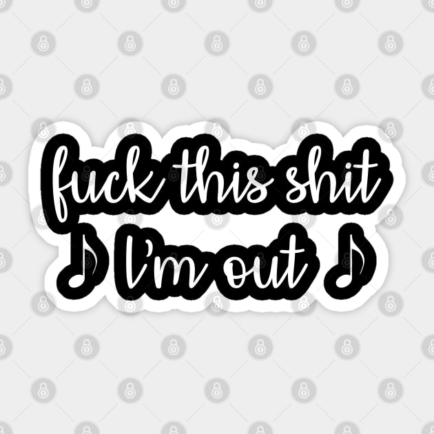 Fuck this shit I'm out Sticker by giovanniiiii